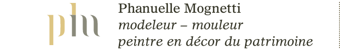 Phanuelle Mognetti, modeleur - mouleur - peintre en décor du patrimoine